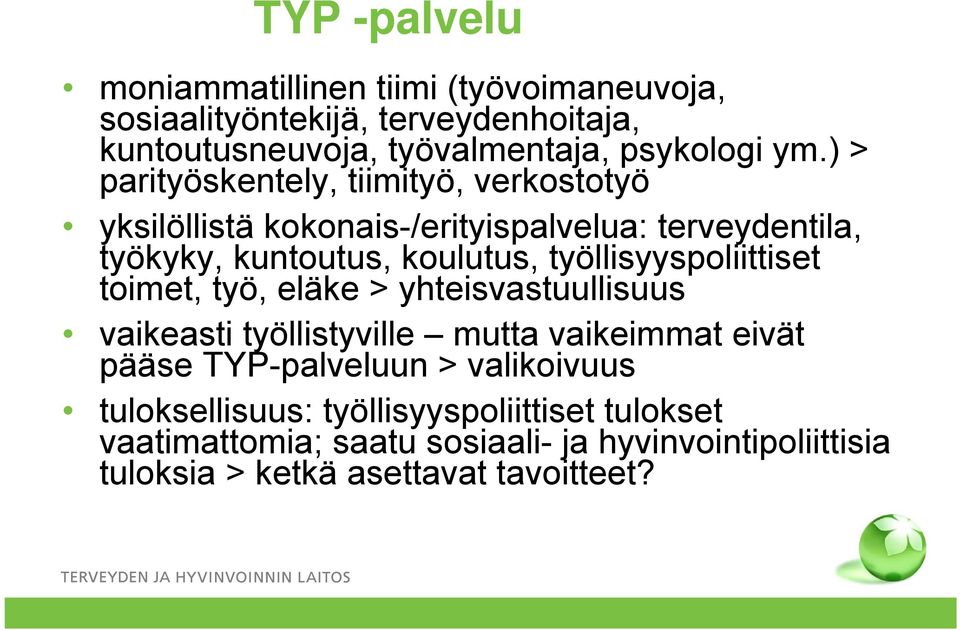 työllisyyspoliittiset toimet, työ, eläke > yhteisvastuullisuus vaikeasti työllistyville mutta vaikeimmat eivät pääse TYP-palveluun >