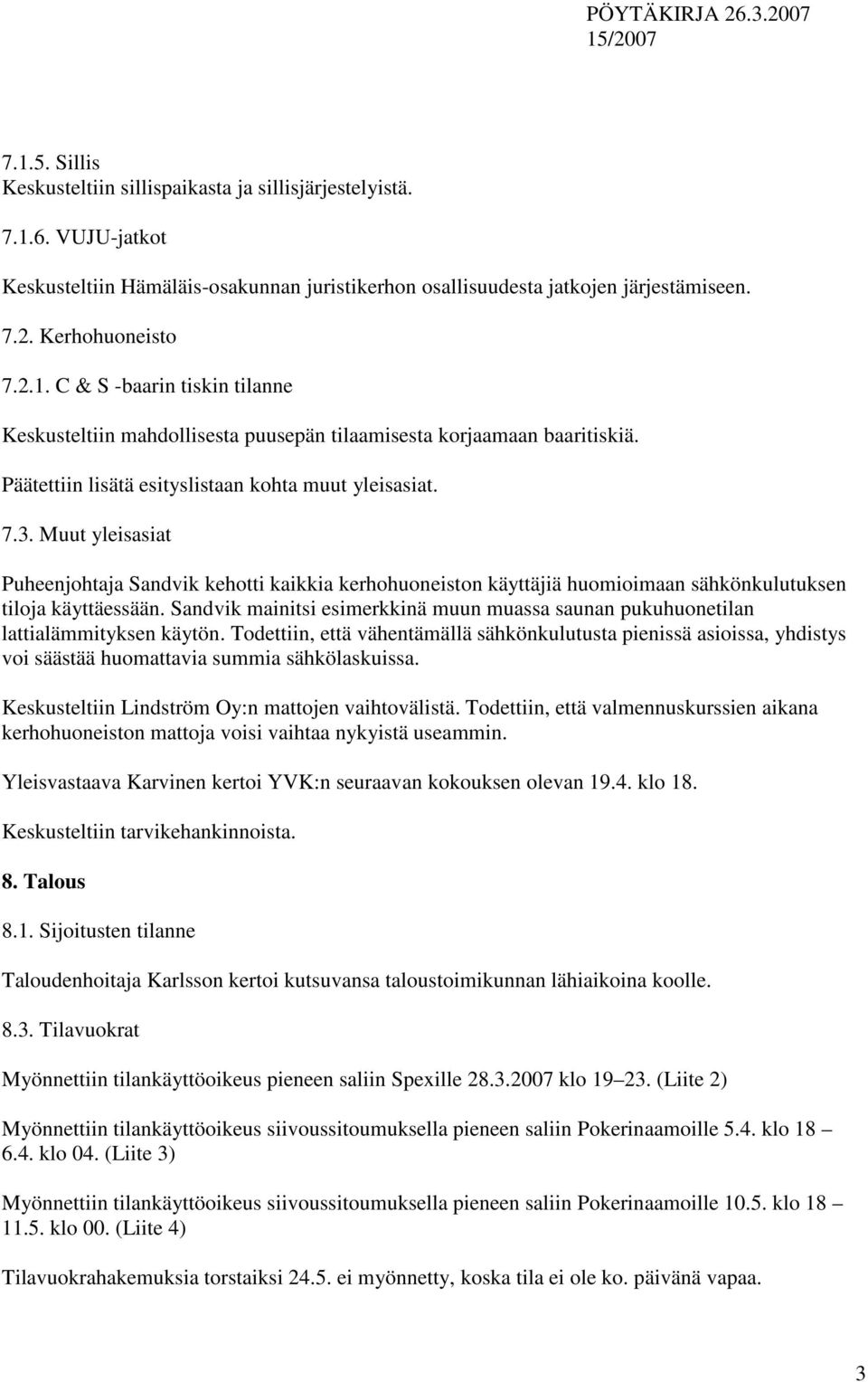 Sandvik mainitsi esimerkkinä muun muassa saunan pukuhuonetilan lattialämmityksen käytön.