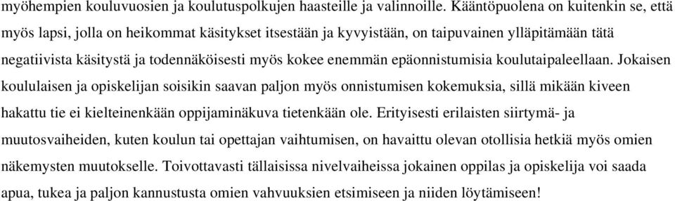 epäonnistumisia koulutaipaleellaan.