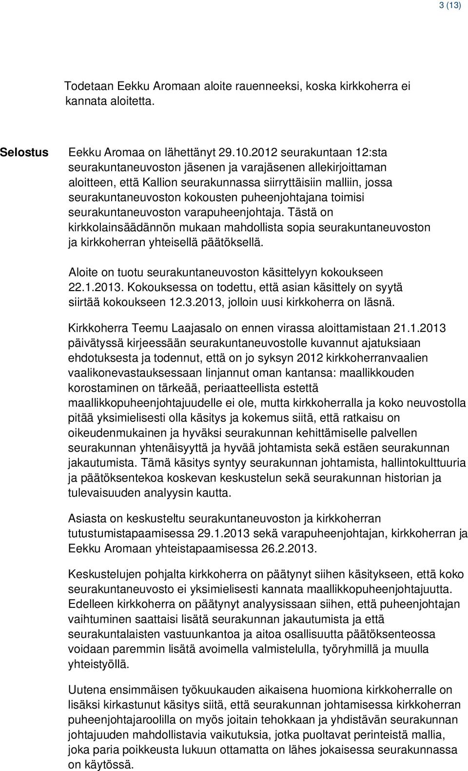 toimisi seurakuntaneuvoston varapuheenjohtaja. Tästä on kirkkolainsäädännön mukaan mahdollista sopia seurakuntaneuvoston ja kirkkoherran yhteisellä päätöksellä.