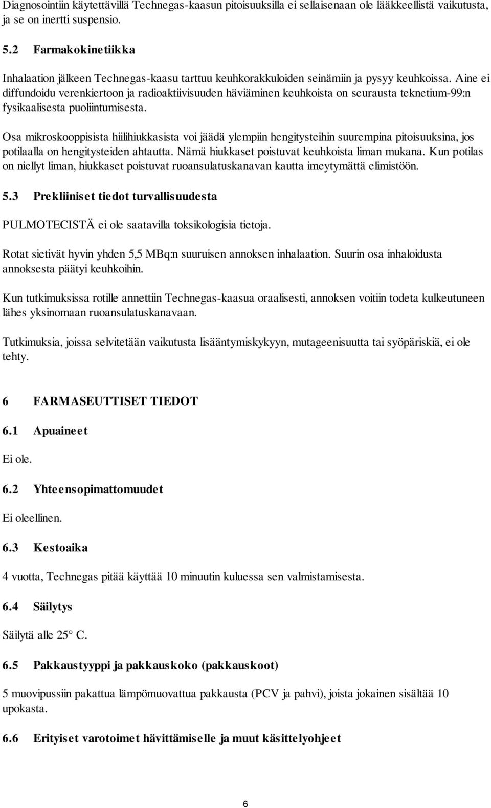 Aine ei diffundoidu verenkiertoon ja radioaktiivisuuden häviäminen keuhkoista on seurausta teknetium-99:n fysikaalisesta puoliintumisesta.