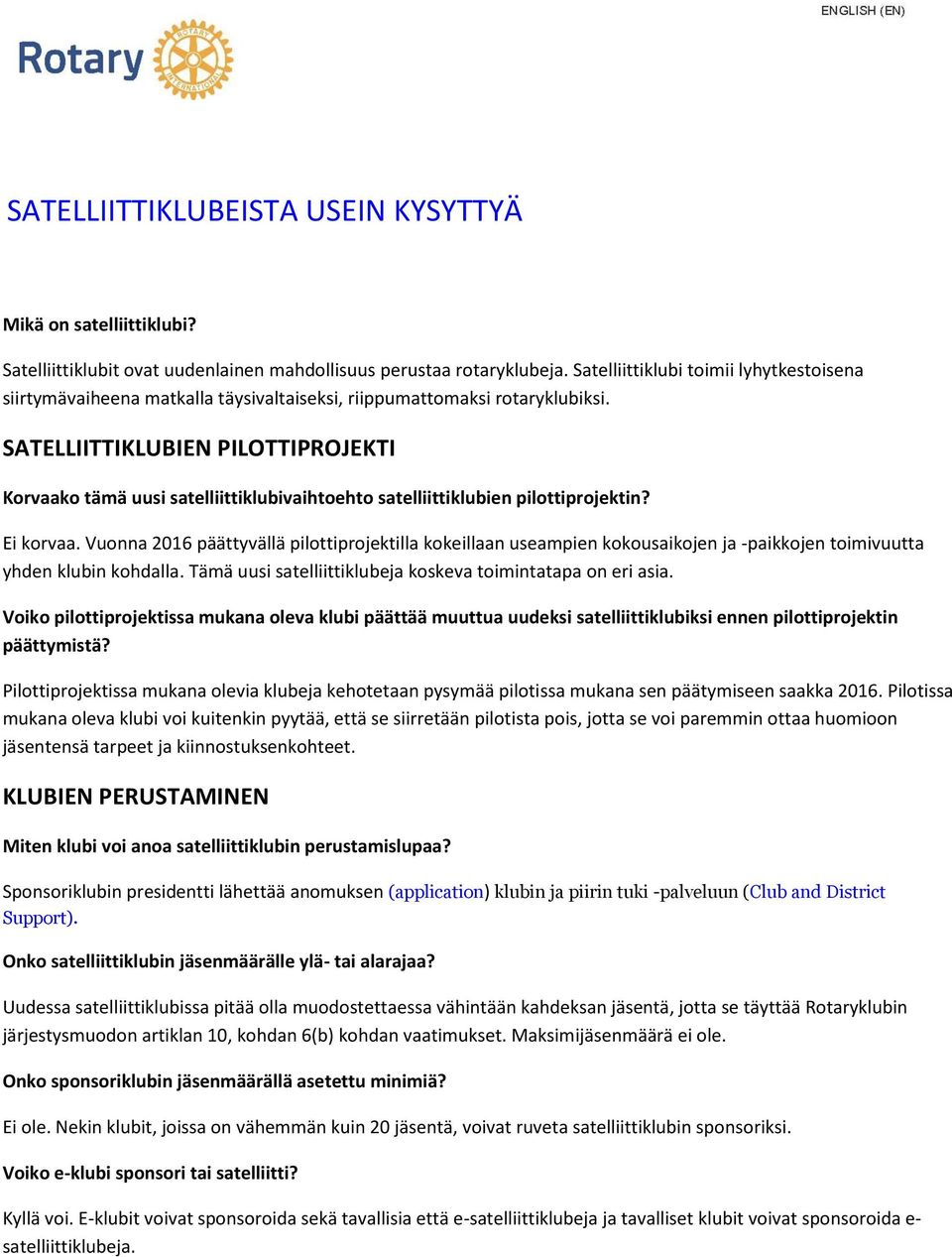 SATELLIITTIKLUBIEN PILOTTIPROJEKTI Korvaako tämä uusi satelliittiklubivaihtoehto satelliittiklubien pilottiprojektin? Ei korvaa.