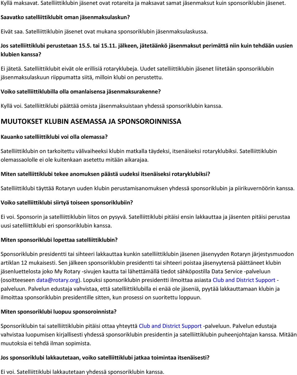 jälkeen, jätetäänkö jäsenmaksut perimättä niin kuin tehdään uusien klubien kanssa? Ei jätetä. Satelliittiklubit eivät ole erillisiä rotaryklubeja.