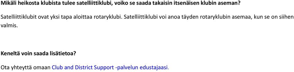 Satelliittiklubi voi anoa täyden rotaryklubin asemaa, kun se on siihen valmis.