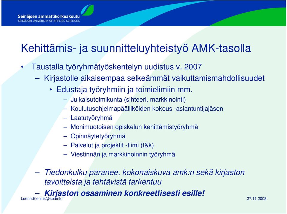 Julkaisutoimikunta (sihteeri, markkinointi) Koulutusohjelmapäälliköiden kokous -asiantuntijajäsen Laatutyöryhmä Monimuotoisen opiskelun