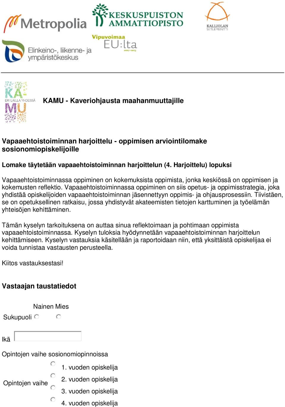 Vapaaehtoistoiminnassa oppiminen on siis opetus- ja oppimisstrategia, joka yhdistää opiskelijoiden vapaaehtoistoiminnan jäsennettyyn oppimis- ja ohjausprosessiin.