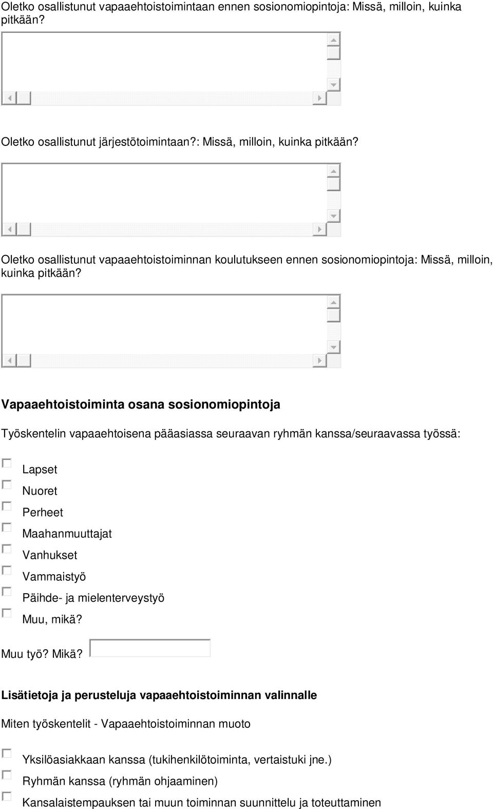 Vapaaehtoistoiminta osana sosionomiopintoja Työskentelin vapaaehtoisena pääasiassa seuraavan ryhmän kanssa/seuraavassa työssä: Lapset Nuoret Perheet Maahanmuuttajat Vanhukset Vammaistyö Päihde- ja