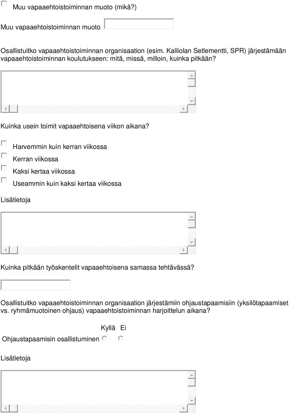 Harvemmin kuin kerran viikossa Kerran viikossa Kaksi kertaa viikossa Useammin kuin kaksi kertaa viikossa Lisätietoja Kuinka pitkään työskentelit vapaaehtoisena samassa