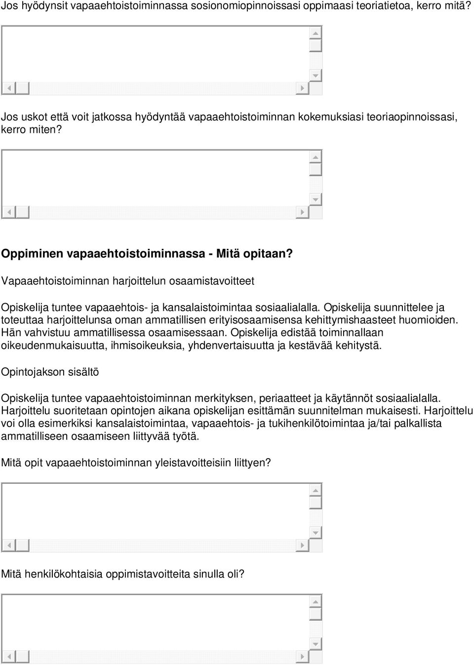 Opiskelija suunnittelee ja toteuttaa harjoittelunsa oman ammatillisen erityisosaamisensa kehittymishaasteet huomioiden. Hän vahvistuu ammatillisessa osaamisessaan.
