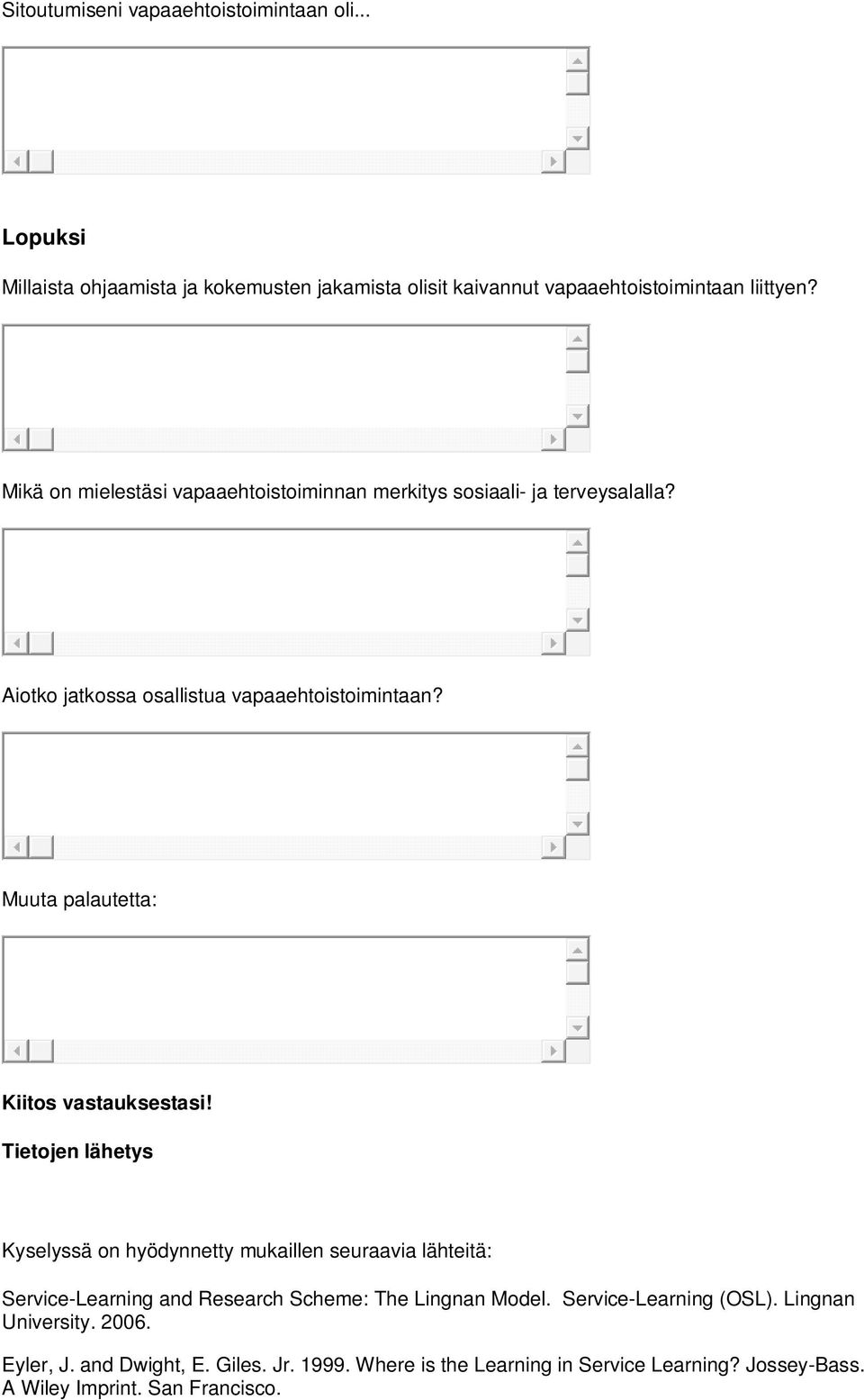 Muuta palautetta: Kiitos vastauksestasi!