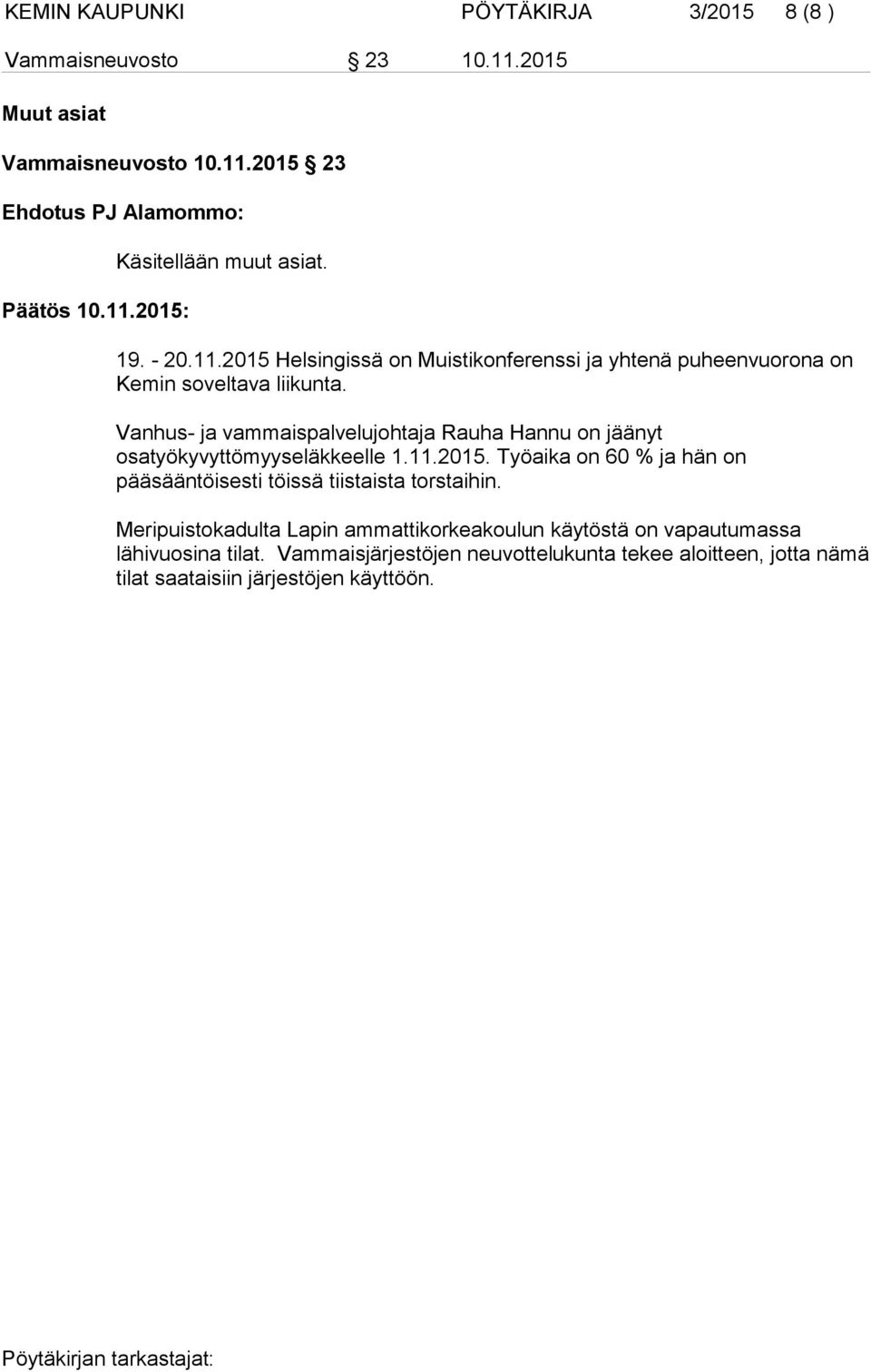 Vanhus- ja vammaispalvelujohtaja Rauha Hannu on jäänyt osatyökyvyttömyyseläkkeelle 1.11.2015.