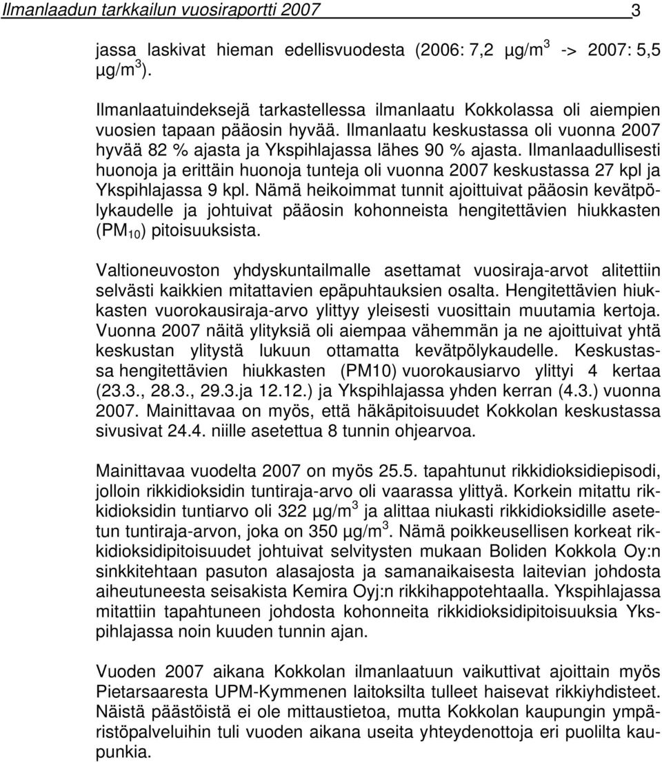 Ilmanlaadullisesti huonoja ja erittäin huonoja tunteja oli vuonna 2007 keskustassa 27 kpl ja Ykspihlajassa 9 kpl.