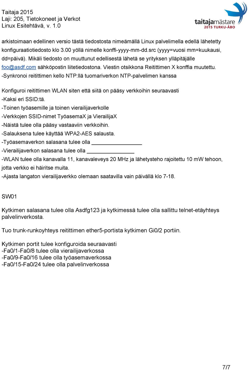 Synkronoi reitittimen kello NTP:llä tuomariverkon NTP palvelimen kanssa Konfiguroi reitittimen WLAN siten että siitä on pääsy verkkoihin seuraavasti Kaksi eri SSID:tä.