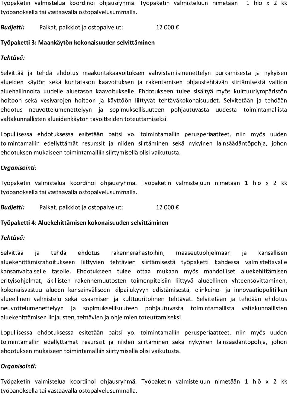 purkamisesta ja nykyisen alueiden käytön sekä kuntatason kaavoituksen ja rakentamisen ohjaustehtävän siirtämisestä valtion aluehallinnolta uudelle aluetason kaavoitukselle.