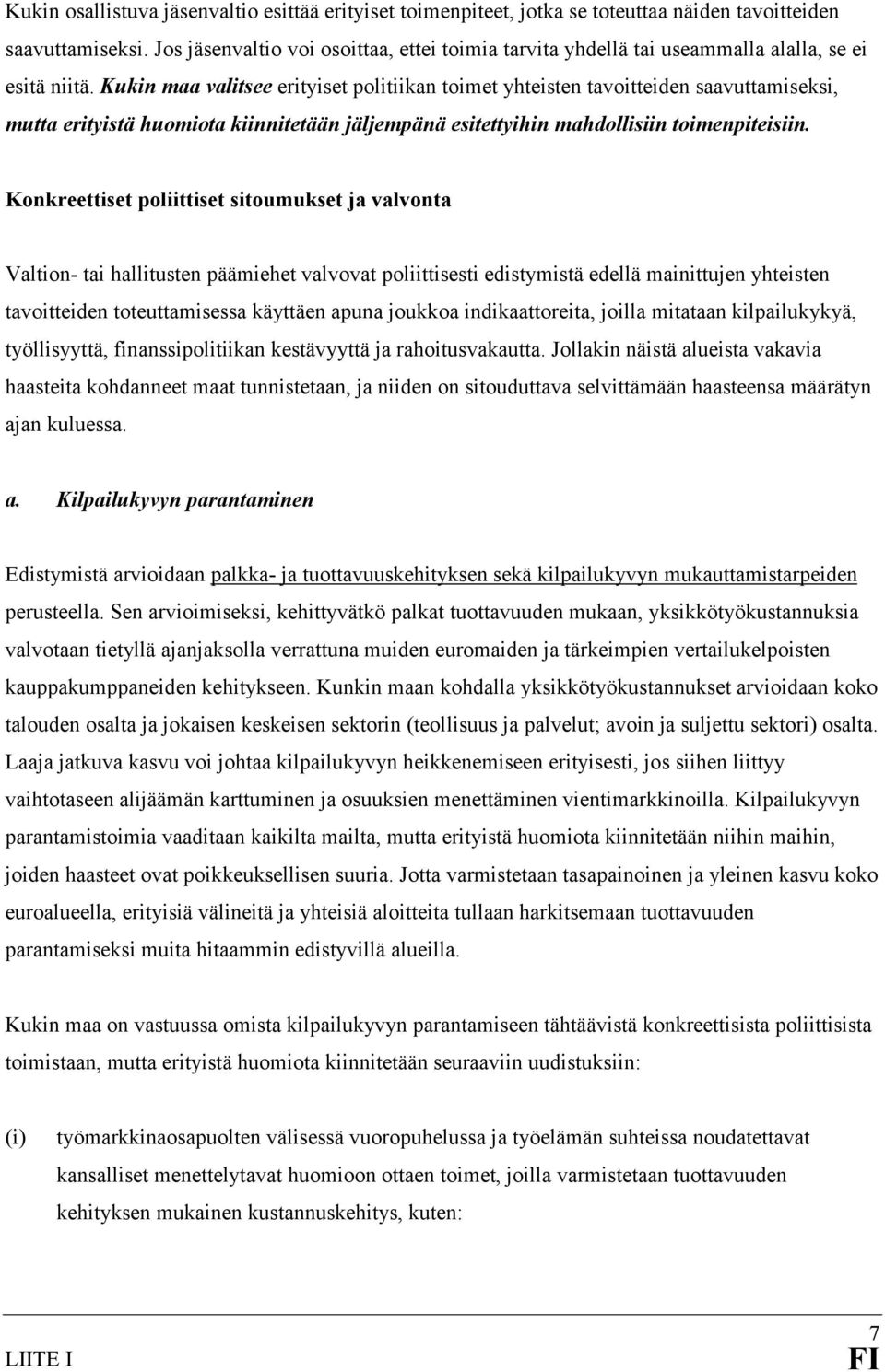 Kukin maa valitsee erityiset politiikan toimet yhteisten tavoitteiden saavuttamiseksi, mutta erityistä huomiota kiinnitetään jäljempänä esitettyihin mahdollisiin toimenpiteisiin.