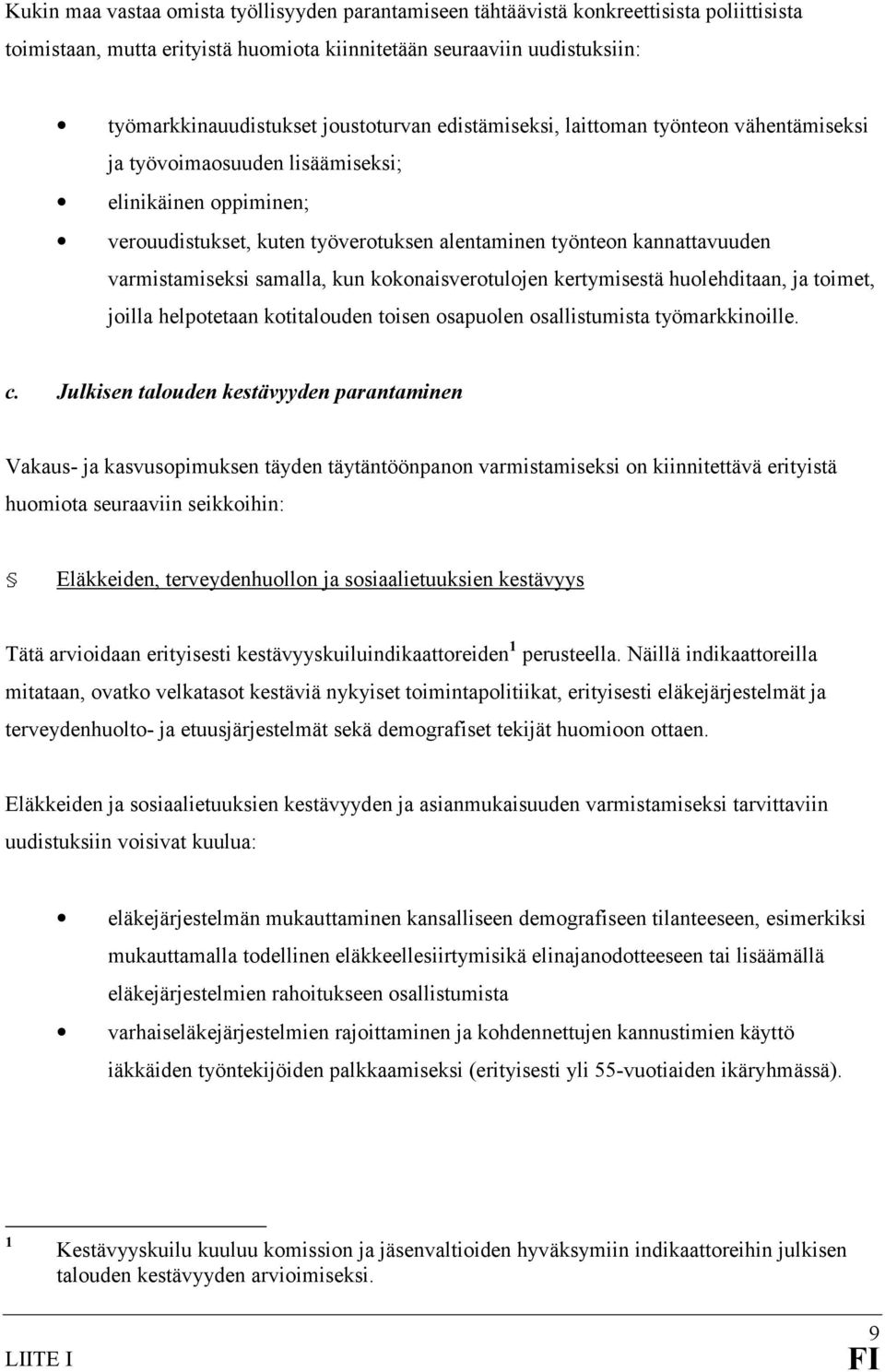 varmistamiseksi samalla, kun kokonaisverotulojen kertymisestä huolehditaan, ja toimet, joilla helpotetaan kotitalouden toisen osapuolen osallistumista työmarkkinoille. c.