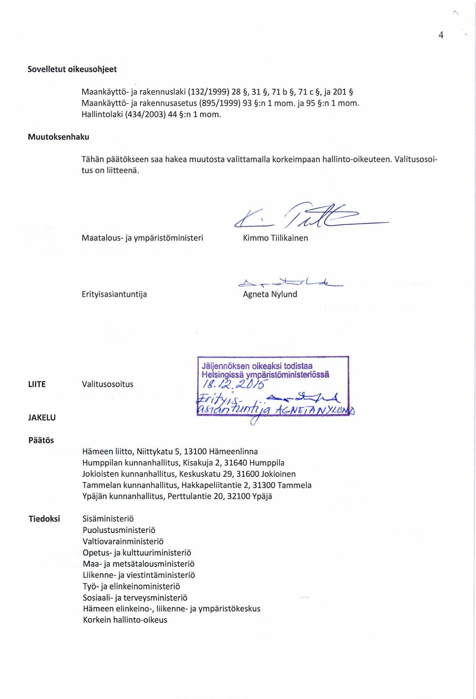 Maatalous - ja ympäristöministeri d - Kimmo Tiilikainen Erityisasiantuntija Agneta Nylund LIITE Valitusosoitus Jäljennöksen oikeaksi todistaa Helsingissä ympäristöministeriössä / ( JAKELU TGln77 G Lø