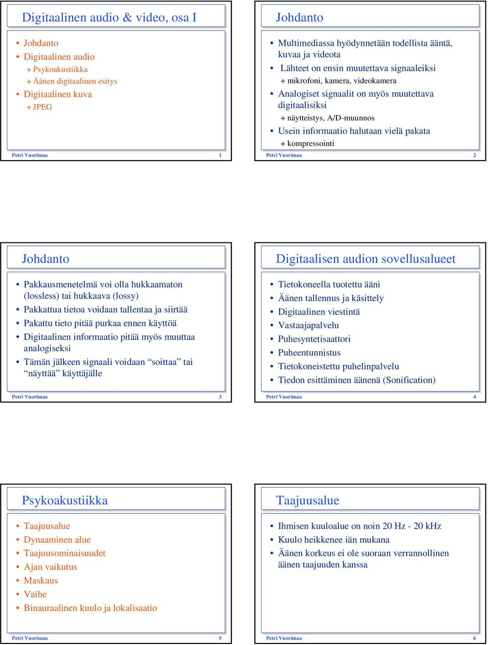 halutaan vielä pakata + kompressointi Petri Vuorimaa 2 Johdanto Pakkausmenetelmä voi olla hukkaamaton (lossless) tai hukkaava (lossy) Pakkattua tietoa voidaan tallentaa ja siirtää Pakattu tieto pitää