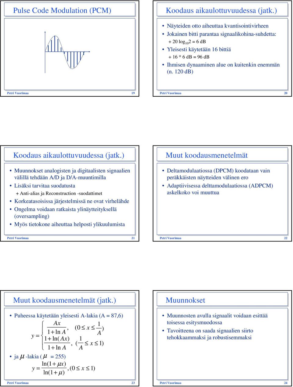 kuitenkin enemmän (n. 120 db) Petri Vuorimaa 19 Petri Vuorimaa 20 Koodaus aikaulottuvuudessa (jatk.