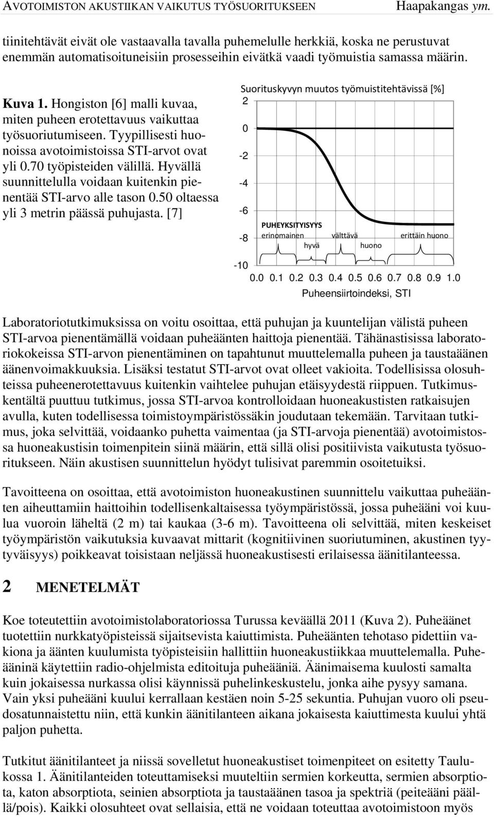 Hyvällä suunnittelulla voidaan kuitenkin pienentää STI-arvo alle tason 0.50 oltaessa yli 3 metrin päässä puhujasta.