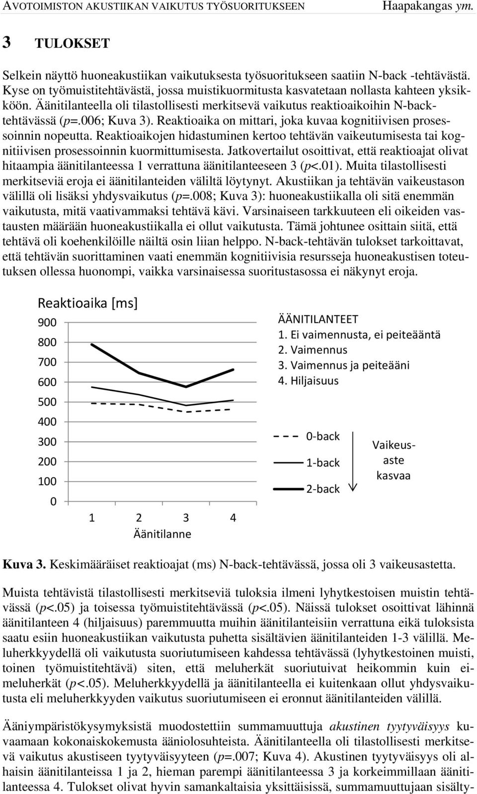 Reaktioaikojen hidastuminen kertoo tehtävän vaikeutumisesta tai kognitiivisen prosessoinnin kuormittumisesta.