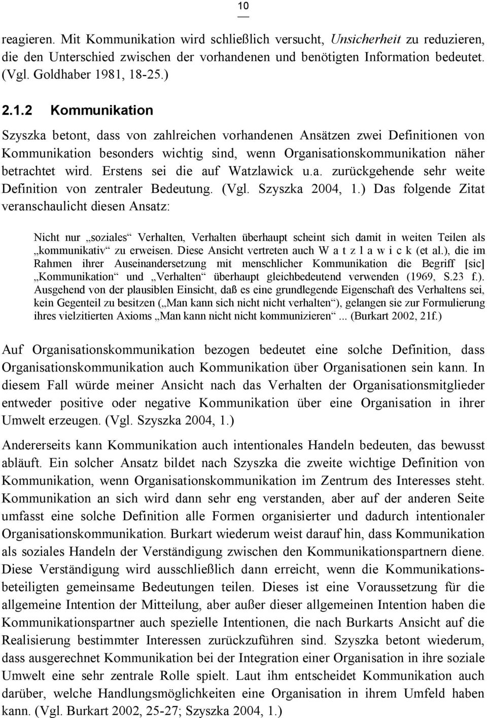 Erstens sei die auf Watzlawick u.a. zurückgehende sehr weite Definition von zentraler Bedeutung. (Vgl. Szyszka 2004, 1.