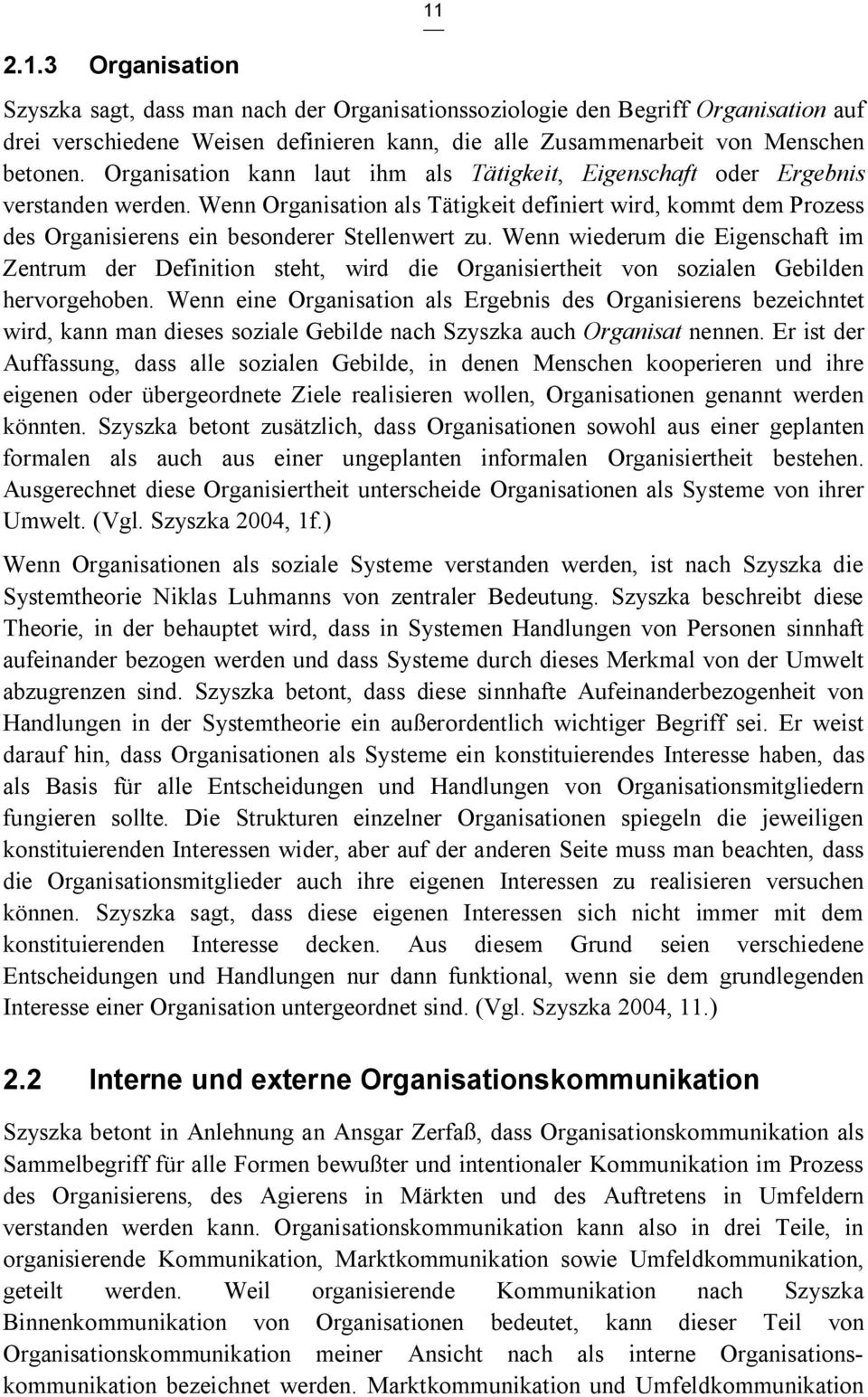 Wenn Organisation als Tätigkeit definiert wird, kommt dem Prozess des Organisierens ein besonderer Stellenwert zu.