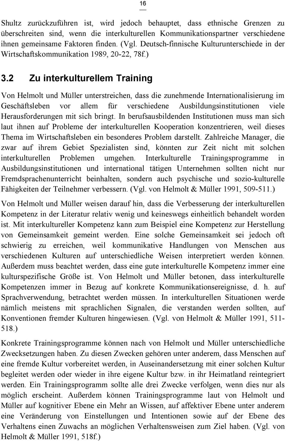 2 Zu interkulturellem Training Von Helmolt und Müller unterstreichen, dass die zunehmende Internationalisierung im Geschäftsleben vor allem für verschiedene Ausbildungsinstitutionen viele