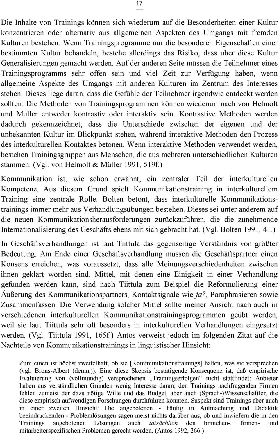 Auf der anderen Seite müssen die Teilnehmer eines Trainingsprogramms sehr offen sein und viel Zeit zur Verfügung haben, wenn allgemeine Aspekte des Umgangs mit anderen Kulturen im Zentrum des