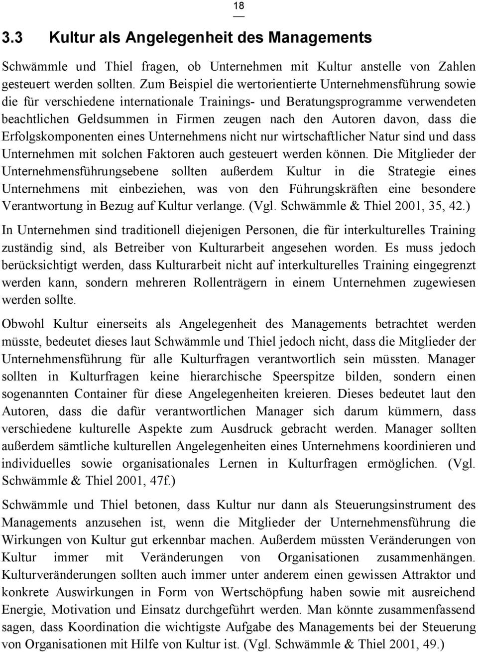 davon, dass die Erfolgskomponenten eines Unternehmens nicht nur wirtschaftlicher Natur sind und dass Unternehmen mit solchen Faktoren auch gesteuert werden können.