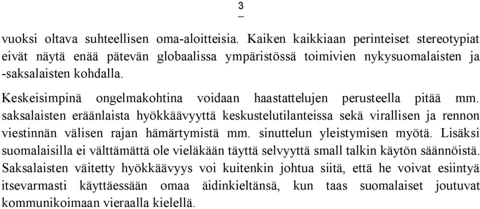 Keskeisimpinä ongelmakohtina voidaan haastattelujen perusteella pitää mm.