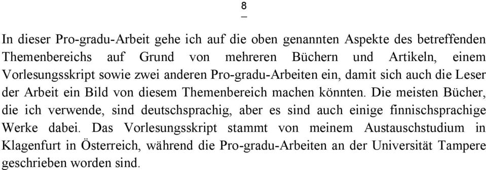 könnten. Die meisten Bücher, die ich verwende, sind deutschsprachig, aber es sind auch einige finnischsprachige Werke dabei.