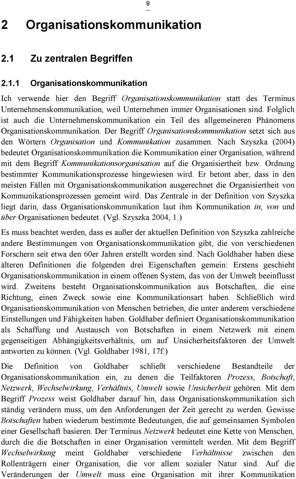 1 Organisationskommunikation Ich verwende hier den Begriff Organisationskommunikation statt des Terminus Unternehmenskommunikation, weil Unternehmen immer Organisationen sind.