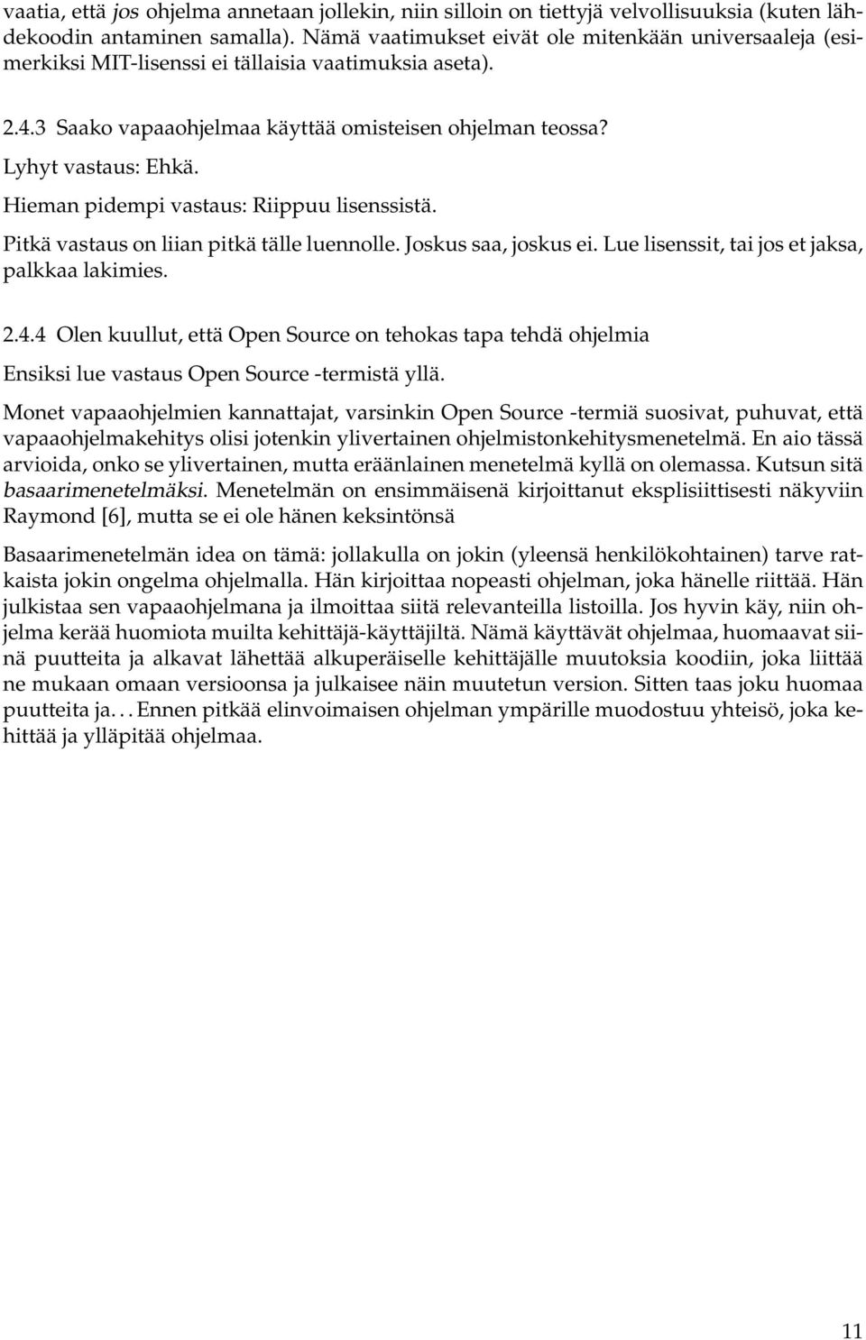 Hieman pidempi vastaus: Riippuu lisenssistä. Pitkä vastaus on liian pitkä tälle luennolle. Joskus saa, joskus ei. Lue lisenssit, tai jos et jaksa, palkkaa lakimies. 2.4.