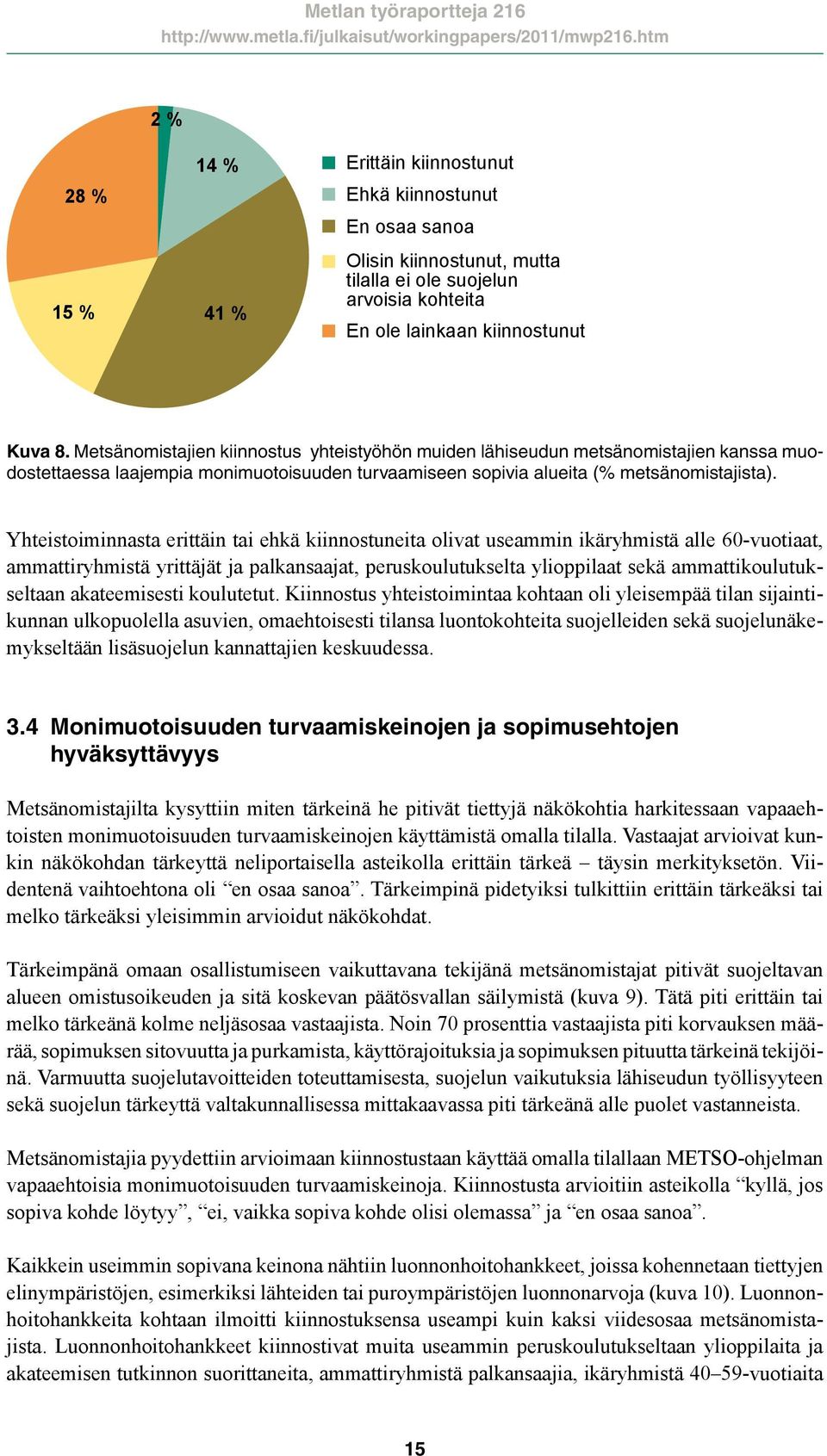 Yhteistoiminnasta erittäin tai ehkä kiinnostuneita olivat useammin ikäryhmistä alle 60-vuotiaat, ammattiryhmistä yrittäjät ja palkansaajat, peruskoulutukselta ylioppilaat sekä ammattikoulutukseltaan