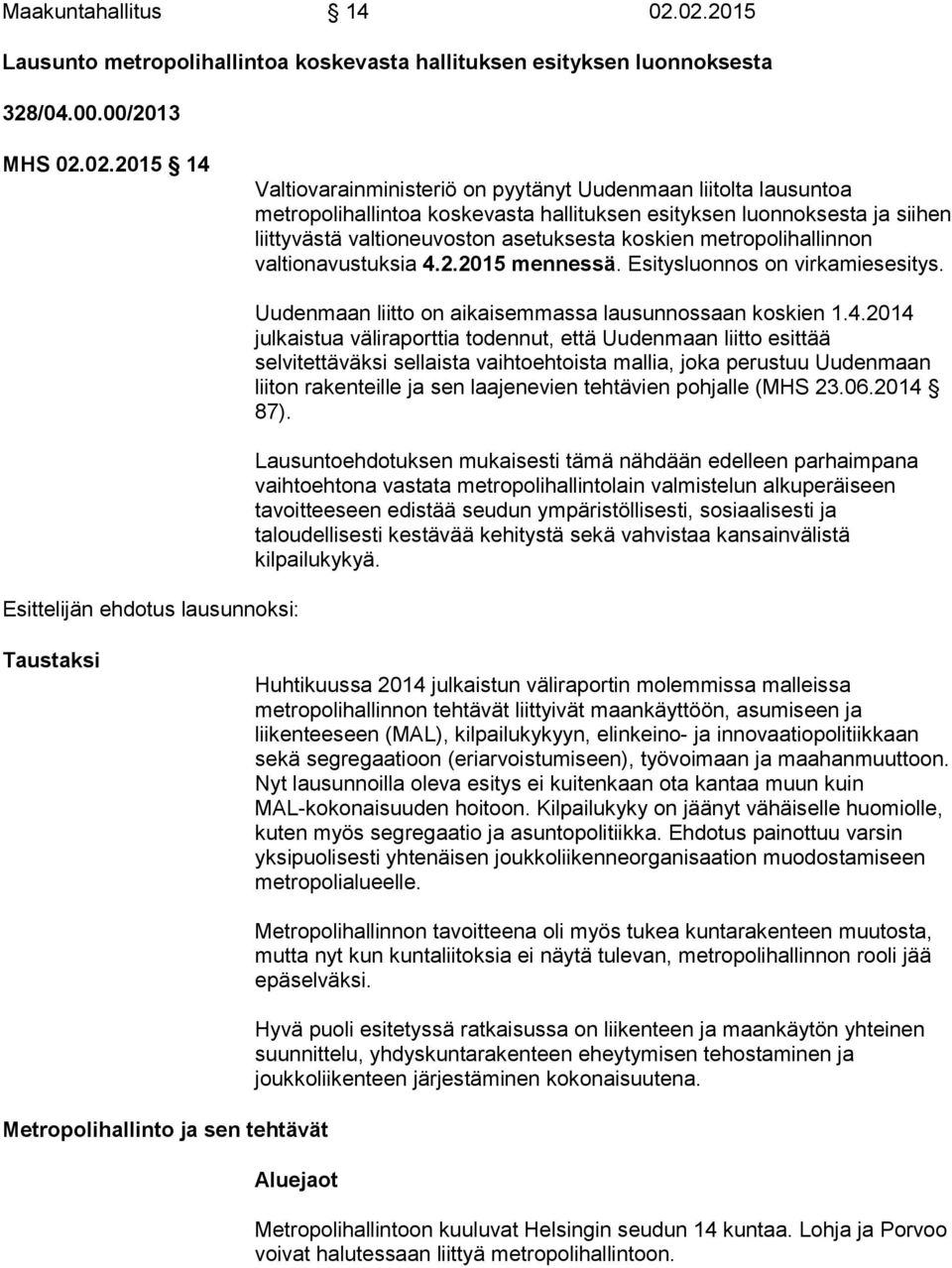 metropolihallintoa koskevasta hallituksen esityksen luonnoksesta ja siihen liittyvästä valtioneuvoston asetuksesta koskien metropolihallinnon valtionavustuksia 4.2.2015 mennessä.