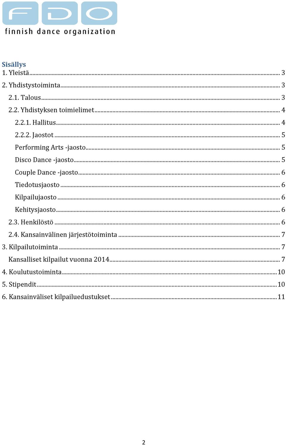 .. 6 Kehitysjaosto... 6 2.3. Henkilöstö... 6 2.4. Kansainvälinen järjestötoiminta... 7 3. Kilpailutoiminta.