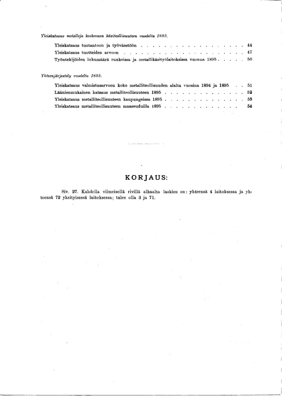 Yleiskatsaus valmistusarvoon koko metalliteollisuuden alalta vuosina 894 ja 895.. 5 Läänienmukainen katsaus metalliteollisuuteen 895.