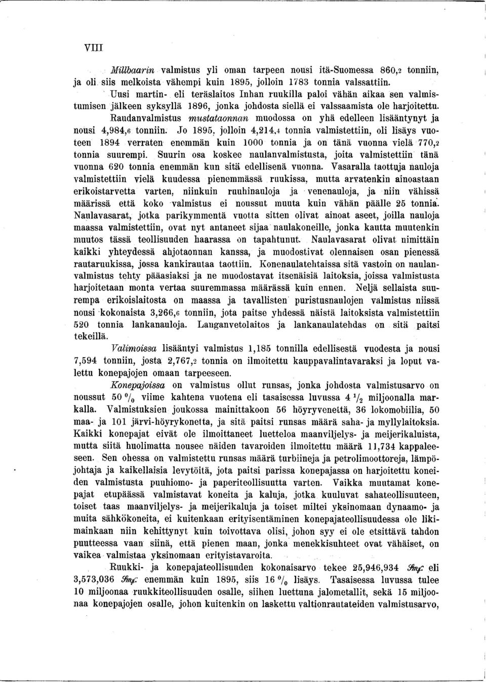 Raudanvalmistus mustataonncin muodossa on yhä edelleen lisääntynyt ja nousi 4,984,6 tonniin.