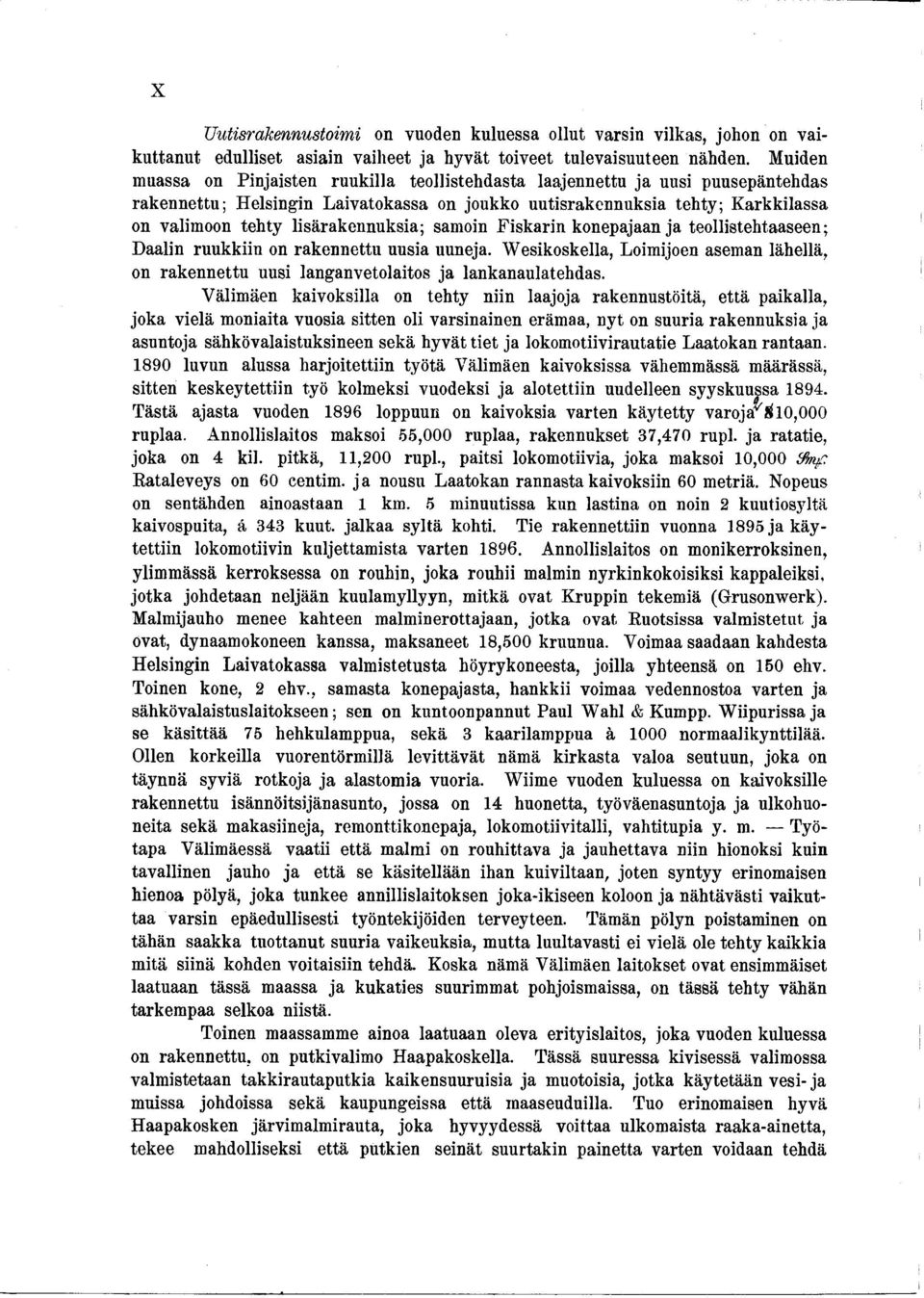 lisärakennuksia; samoin Fiskarin konepajaan ja teollistehtaaseen; Daalin ruukkiin on rakennettu uusia uuneja.