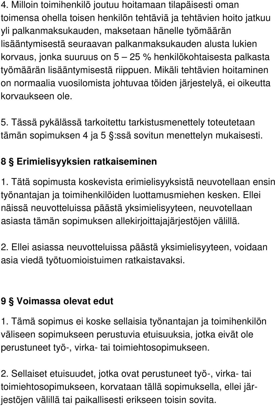 Mikäli tehtävien hoitaminen on normaalia vuosilomista johtuvaa töiden järjestelyä, ei oikeutta korvaukseen ole. 5.