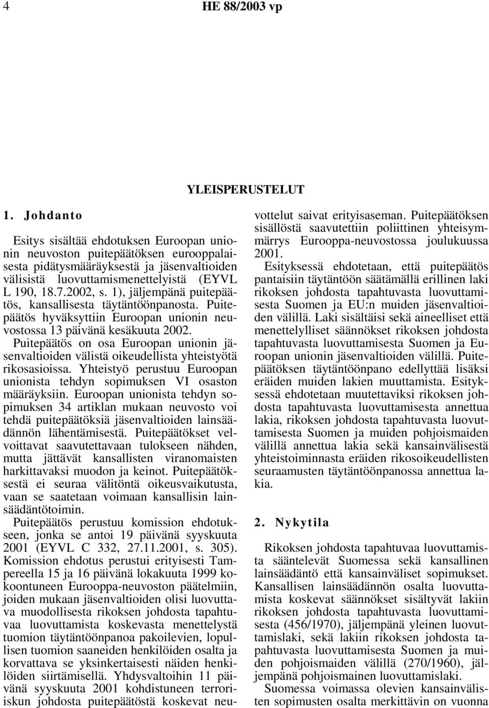 1), jäljempänä puitepäätös, kansallisesta täytäntöönpanosta. Puitepäätös hyväksyttiin Euroopan unionin neuvostossa 13 päivänä kesäkuuta 2002.