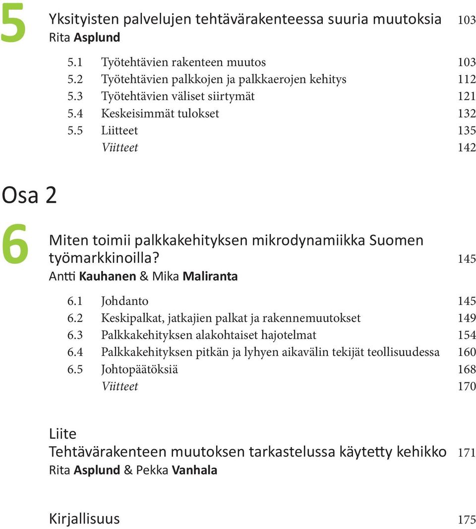 145 Antti Kauhanen & Mika Maliranta 6.1 Johdanto 145 6.2 Keskipalkat, jatkajien palkat ja rakennemuutokset 149 6.3 Palkkakehityksen alakohtaiset hajotelmat 154 6.