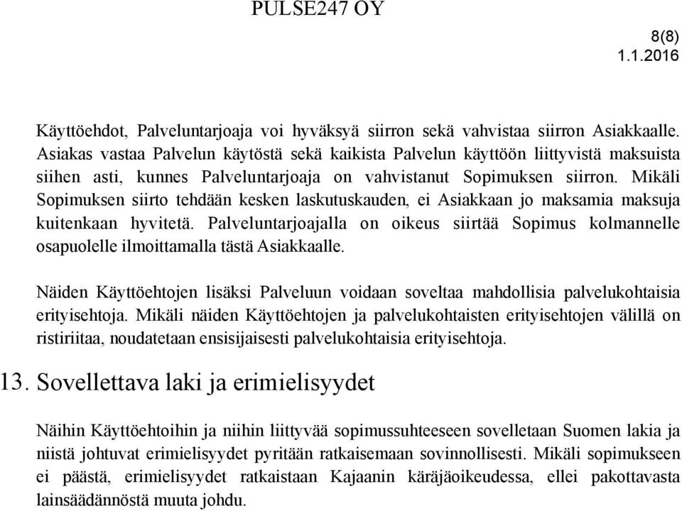 Mikäli Sopimuksen siirto tehdään kesken laskutuskauden, ei Asiakkaan jo maksamia maksuja kuitenkaan hyvitetä.