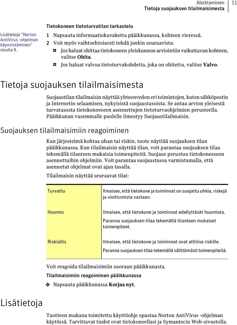 2 Voit myös vaihtoehtoisesti tehdä jonkin seuraavista: 1 Jos haluat ohittaa tietokoneen yleiskunnon arviointiin vaikuttavan kohteen, valitse Ohita.