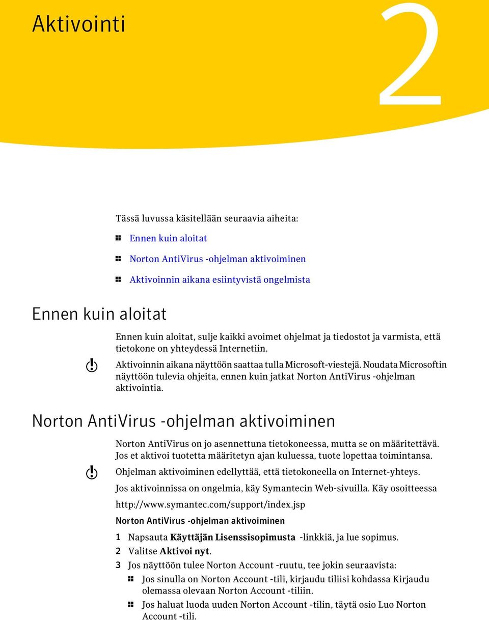 Noudata Microsoftin näyttöön tulevia ohjeita, ennen kuin jatkat Norton AntiVirus -ohjelman aktivointia.