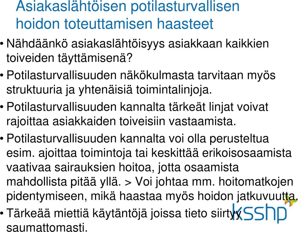 Potilasturvallisuuden kannalta tärkeät linjat voivat rajoittaa asiakkaiden toiveisiin vastaamista. Potilasturvallisuuden kannalta voi olla perusteltua esim.