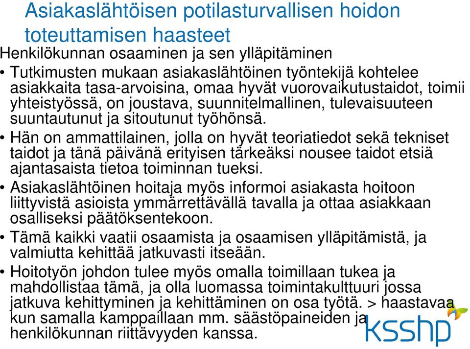 Hän on ammattilainen, jolla on hyvät teoriatiedot sekä tekniset taidot ja tänä päivänä erityisen tärkeäksi nousee taidot etsiä ajantasaista tietoa toiminnan tueksi.