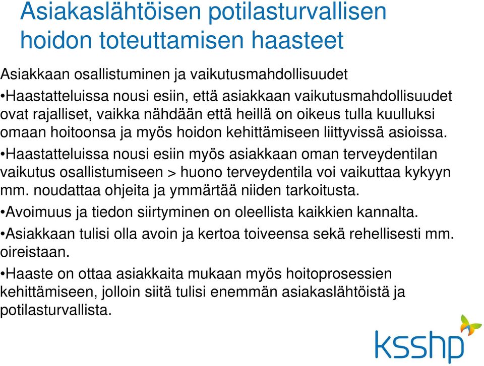 Haastatteluissa nousi esiin myös asiakkaan oman terveydentilan vaikutus osallistumiseen > huono terveydentila voi vaikuttaa kykyyn mm. noudattaa ohjeita ja ymmärtää niiden tarkoitusta.