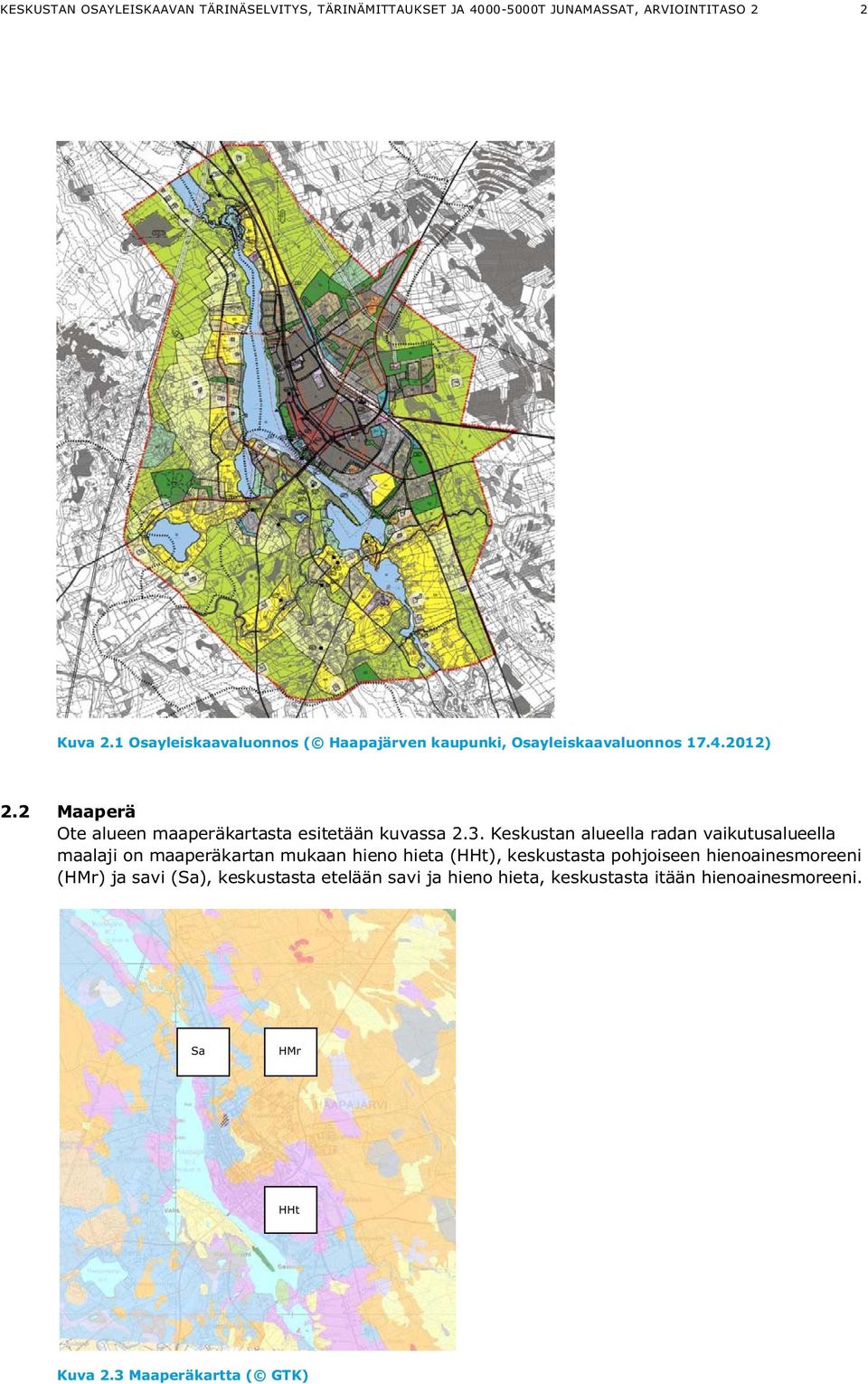 2 Maaperä Ote alueen maaperäkartasta esitetään kuvassa 2.3.